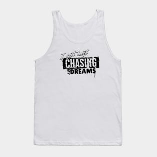 I got lost chasing my dreams Tank Top